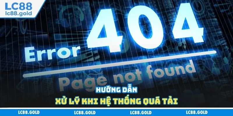 Hướng dẫn xử lý khi hệ thống quá tải Hướng dẫn xử lý khi hệ thống quá tải