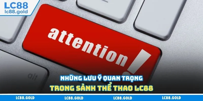 Những lưu ý quan trọng trong sảnh thể thao LC88