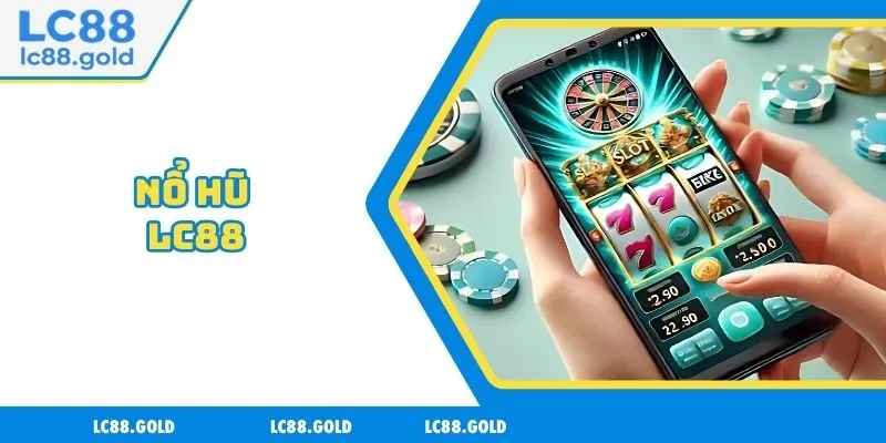 Nổ Hũ LC88 - Trải Nghiệm Tỷ Lệ Trúng Thưởng Hấp Dẫn