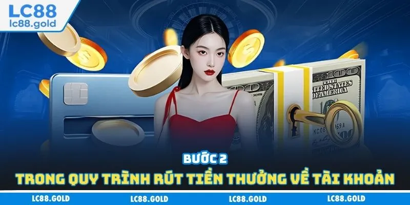 Bước 2 trong quy trình rút tiền thưởng về tài khoản Bước 2 trong quy trình rút tiền thưởng về tài khoản