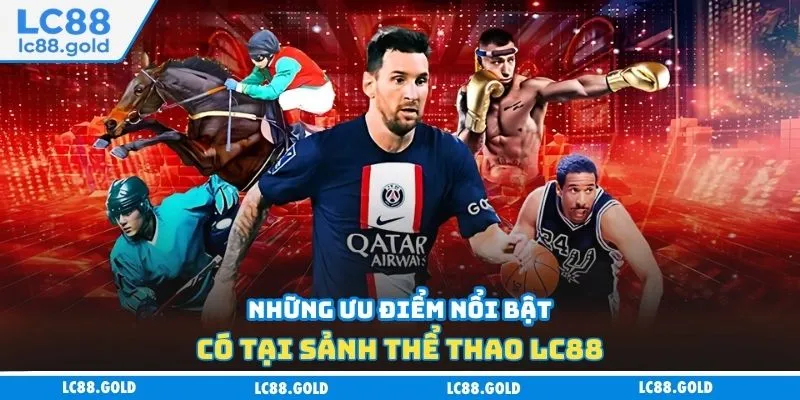 Những ưu điểm nổi bật có tại sảnh thể thao LC88
