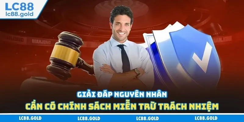 Giải đáp nguyên nhân cần có chính sách miễn trừ trách nhiệm